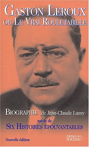 Gaston Leroux ou Le vrai Rouletabille