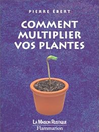 Comment multiplier vos plantes