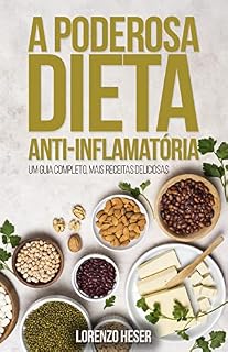 Livro A Poderosa Dieta Anti-Inflamatória: Um Guia Completo, Mais Receitas Deliciosas