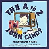 The A to Z of John Candy: An Illustrated Guide