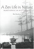 A Zen Life in Nature: Musô Soseki in His Gardens (Michigan Monograph Series in Japanese Studies) by 
