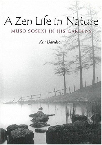 A Zen Life in Nature: Musô Soseki in His Gardens (Michigan Monograph Series in Japanese Studies) by Keir Davidson