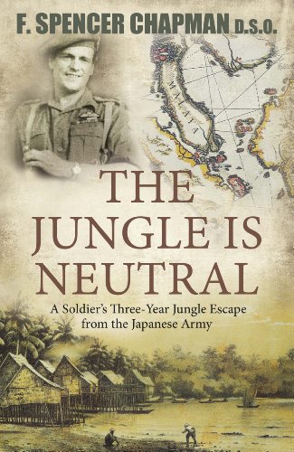 The Jungle is Neutral: A Soldier's Three Year Escape from the Japanese Army, by F.Spencer Chapman