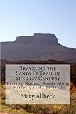 Traveling the Santa Fe Trail in the 21st Century (Road Trip #1) by Mary Allbeck, Lois Allbeck