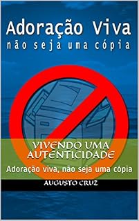 Livro Vivendo uma autenticidade: Adoração viva, não seja uma cópia