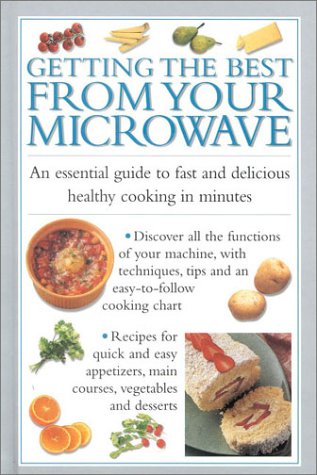 Getting the Best from Your Microwave: An Essential Guide to Fast Delicious Cooking in Minutes (Cook's Essentials)