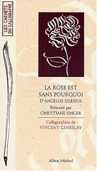 La rose est sans pourquoi par Angelus Silesius La rose est sans pourquoi par Silesius
