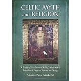 Celtic Myth and Religion: A Study of Traditional Belief, with Newly Translated Prayers, Poems and Songs