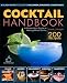 The COCKTAIL HANDBOOK: A Grown-Up's Guide to Making Mixed Drinks (Cocktail Book, Bartender Book, Mix by 