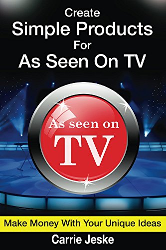 Create Simple Products For As Seen On TV: How To Make Millions From Your Unique Ideas