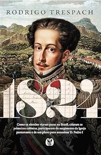 Livro 1824: Como os alemães vieram parar no Brasil, criaram as primeiras colônias, participaram do surgimento da Igreja protestante e de um plano para assassinar D. Pedro I