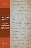 Sarah Rivett, "Unscripted America: Indigenous Languages and the Origins of a Literary Nation" (Oxford UP, 2017)