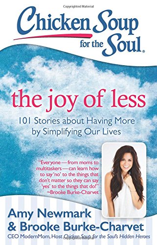 Download Chicken Soup for the Soul: The Joy of Less: 101 Stories about Having More by Simplifying Our Lives