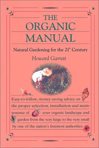 The Organic Manual: Natural Gardening for the 21st Century by Howard Garrett