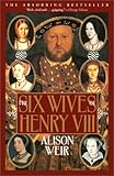 The Six Wives of Henry VIII - B. Alison Weir, Alison Weir