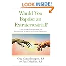 Would You Baptize an Extraterrestrial?: . . . and Other Questions from the Astronomers' In-box at the Vatican Observatory