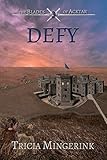 Defy (The Blades of Acktar Book 3) by Tricia Mingerink