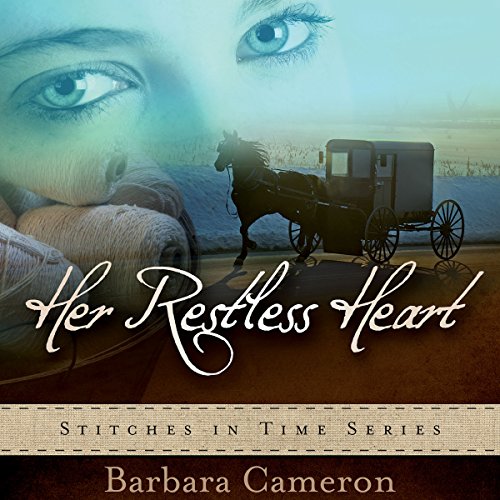 Her Restless Heart: Stitches in Time, Book 1 by Barbara Cameron