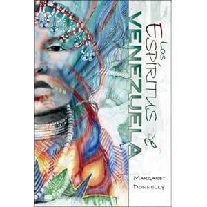 Los Espiritus de Venezuela: Un Viaje Dentro Del Mundo Oculto de Magia y Espirtus de Venezuela (Spanish Edition)