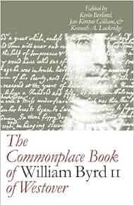 The Commonplace Book Of William Byrd Ii Of Westover