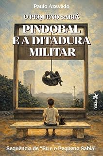 Livro O Pequeno Sabiá: Pindobal e a Ditadura Militar