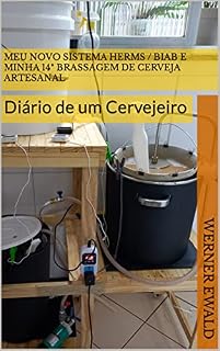 Livro Meu Novo Sistema HERMS / BIAB e Minha 14ª Brassagem de Cerveja Artesanal: Diário de um Cervejeiro