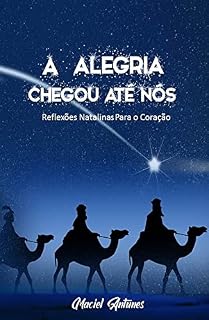 Livro a alegria chegou até nós: Reflexões natalinas para o coração