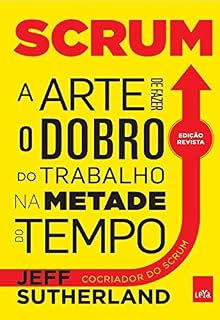 Scrum: a arte de fazer o dobro do trabalho na metade do tempo