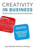 Creativity in Business: The Basic Guide for Generating and Selecting Ideas by Igor Byttebier, Ramon Vullings