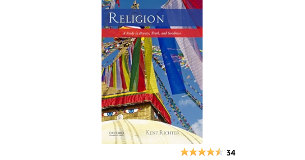 Religion A Study In Beauty Truth And Goodness 9780190291198 Richter Kent Books Religion A Study In Beauty Truth And Goodness 9780190291198 Richter Kent Books