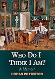 Who Do I Think I Am?: A Memoir by Homan Potterton