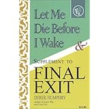Let Me Die Before I Wake & Supplement to Final Exit