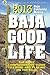 2013 Baja Good Life Guide: The most comprehensive guide to living and playing on Baja (Baja Good Life Guides) by 