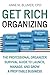 Get Rich Organizing: The Professional Organizer Survival Guide to Launch, Manage, and Grow a Profitable Business