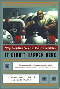 It Didn T Happen Here Why Socialism Failed In The United