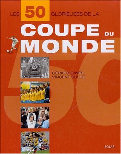 Les  50 glorieuses de la coupe du monde