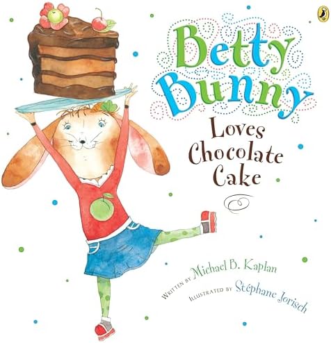 Betty Bunny Wants Everything: Kaplan, Michael, Jorisch, Stephane