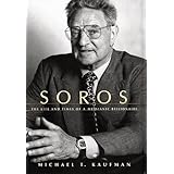 Soros: The Life and Times of a Messianic Billionaire