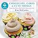 4 Ingredients Chocolate, Cakes & Cute Things: Simple, Sweet & Savory Bites Perfect for Entertaining at Home by Kim McCosker