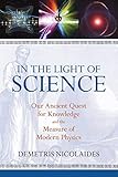In the Light of Science: Our Ancient Quest for Knowledge and the Measure of Modern Physics by 