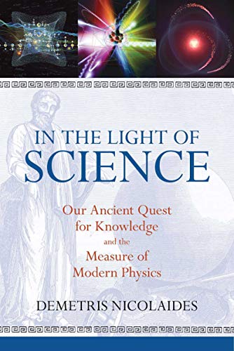 In the Light of Science: Our Ancient Quest for Knowledge and the Measure of Modern Physics by Demetris Nicolaides