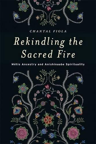 [FREE] Rekindling the Sacred Fire: Métis Ancestry and Anishinaabe Spirituality P.P.T