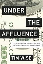 Under the Affluence: Shaming the Poor, Praising the Rich and Sacrificing the Future of America (City Lights Open Media)