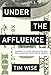 Under the Affluence: Shaming the Poor, Praising the Rich and Sacrificing the Future of America (City Lights Open Media) - Book by Tim Wise