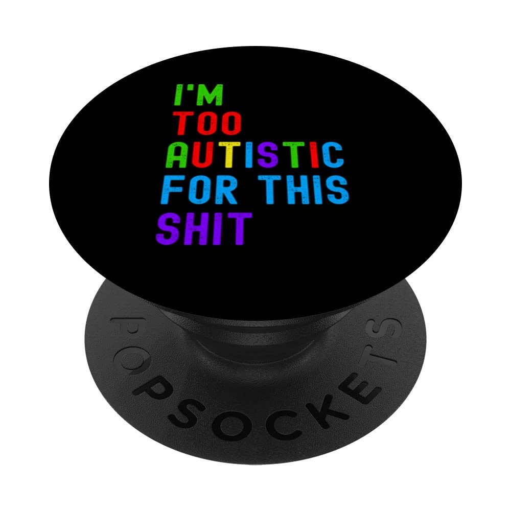 Autism I'm Too Autistic For This Shit PopSockets Swappable PopGrip