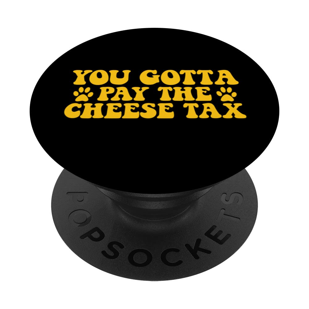 You Gotta Pay The Cheese Tax Funny Pet Dog Cheese Tax PopSockets Swappable PopGrip