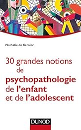 30 grandes notions de psychopathologie de l'enfant et de l'adolescent