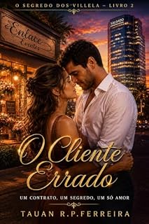 Livro O Cliente Errado: Um contrato, um segredo , um só amor. (O Segredo dos Villela Livro 2)