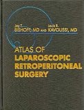Atlas of Laparoscopic Retroperitoneal Surgery, Kavoussi, Louis R. and Bishoff, Jay T., 0721684513