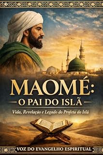 Livro MAOMÉ: O PAI DO ISLÃ: Vida, Revelação e Legado do Profeta do Islã